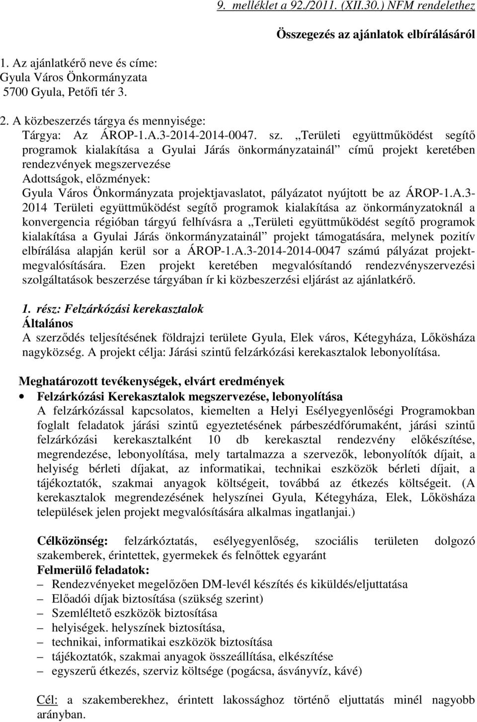 Területi együttműködést segítő programok kialakítása a Gyulai Járás önkormányzatainál című projekt keretében rendezvények megszervezése Adottságok, előzmények: Gyula Város Önkormányzata
