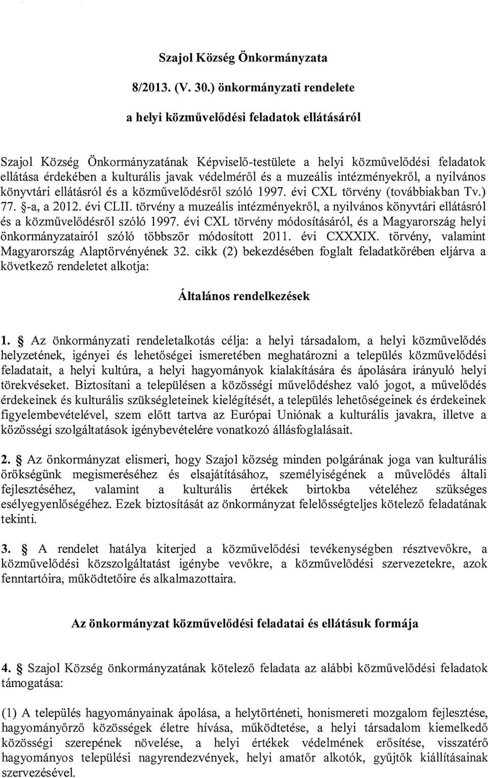 védelméről és a muzeális intézményekről, a nyilvános könyvtári ellátásról és a közművelődésről szóló 1997. évi CXL törvény (továbbiakban Tv.) 77. g-a, a 2012. évi CLII.