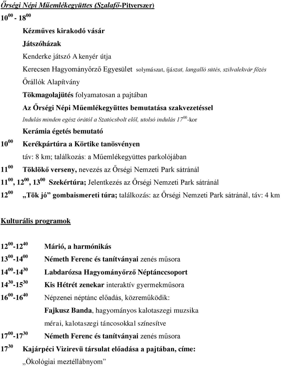 00 -kor Kerámia égetés bemutató 10 00 Kerékpártúra a Körtike tanösvényen táv: 8 km; találkozás: a Műemlékegyüttes parkolójában 11 00 Töklökő verseny, nevezés az Őrségi Nemzeti Park sátránál 11 00, 12