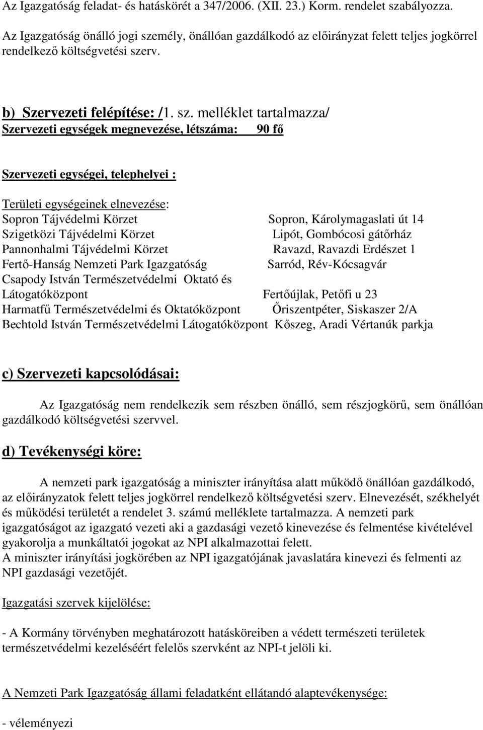 mély, önállóan gazdálkodó az elıirányzat felett teljes jogkörrel rendelkezı költségvetési sze