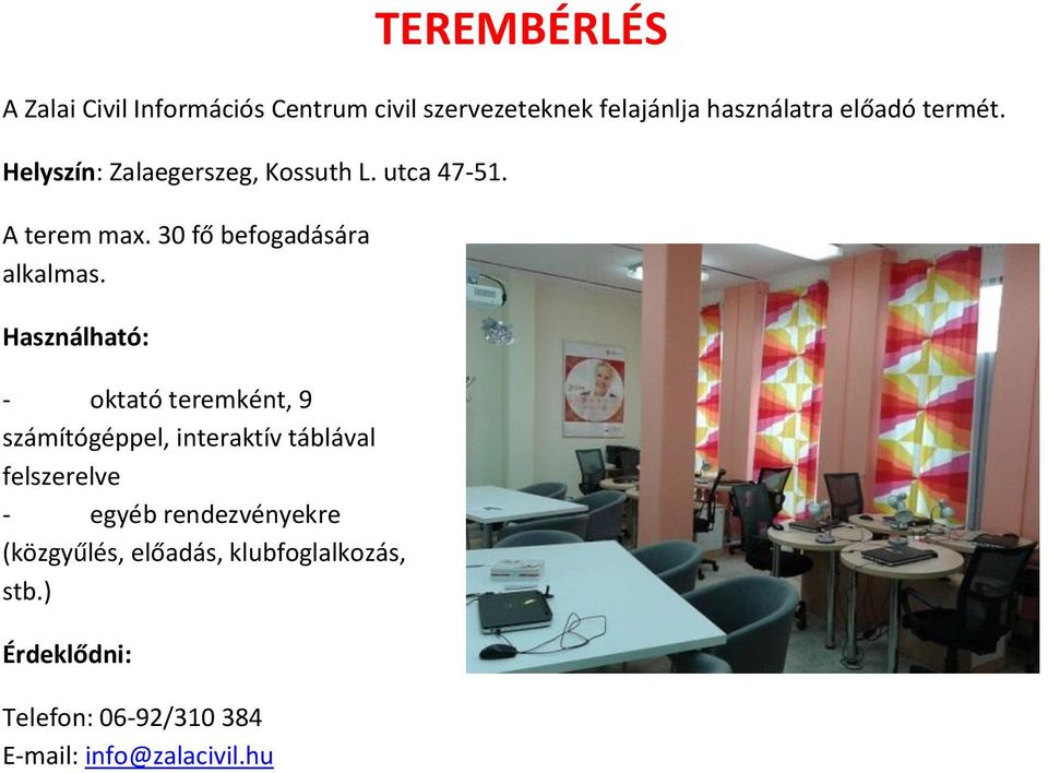 Használható: - oktató teremként, 9 számítógéppel, interaktív táblával felszerelve - egyéb