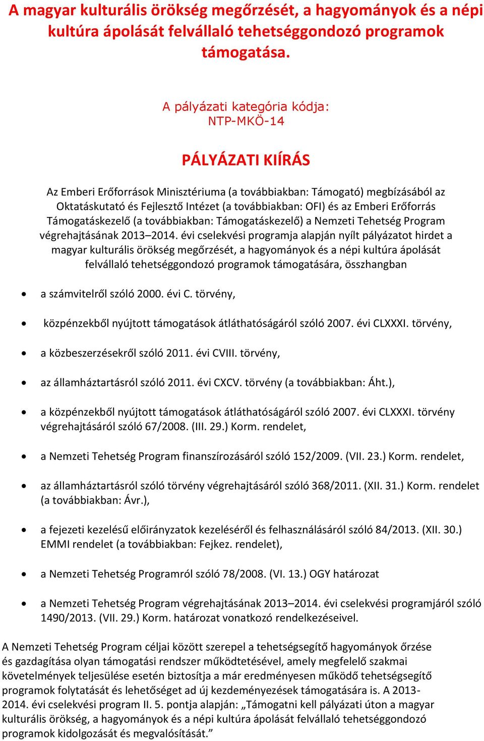 Emberi Erőforrás Támogatáskezelő (a továbbiakban: Támogatáskezelő) a Nemzeti Tehetség Program végrehajtásának 2013 2014.