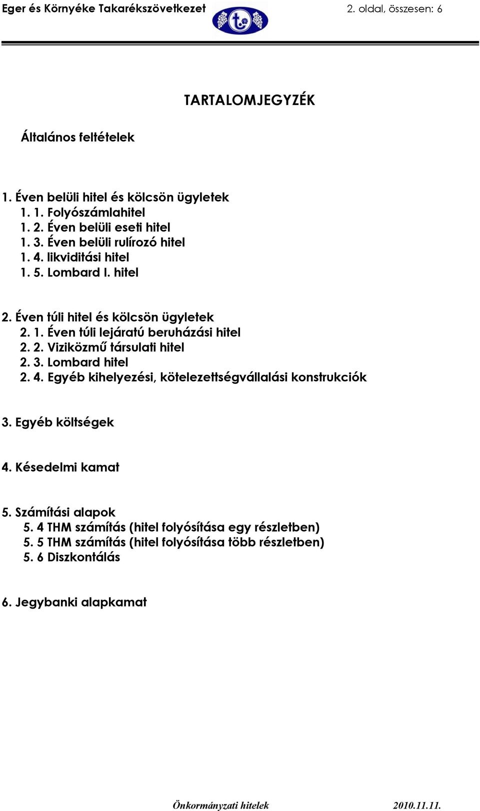 3. Lombard hitel 2. 4. Egyéb kihelyezési, kötelezettségvállalási konstrukciók 3. Egyéb költségek 4. Késedelmi kamat 5. Számítási alapok 5.