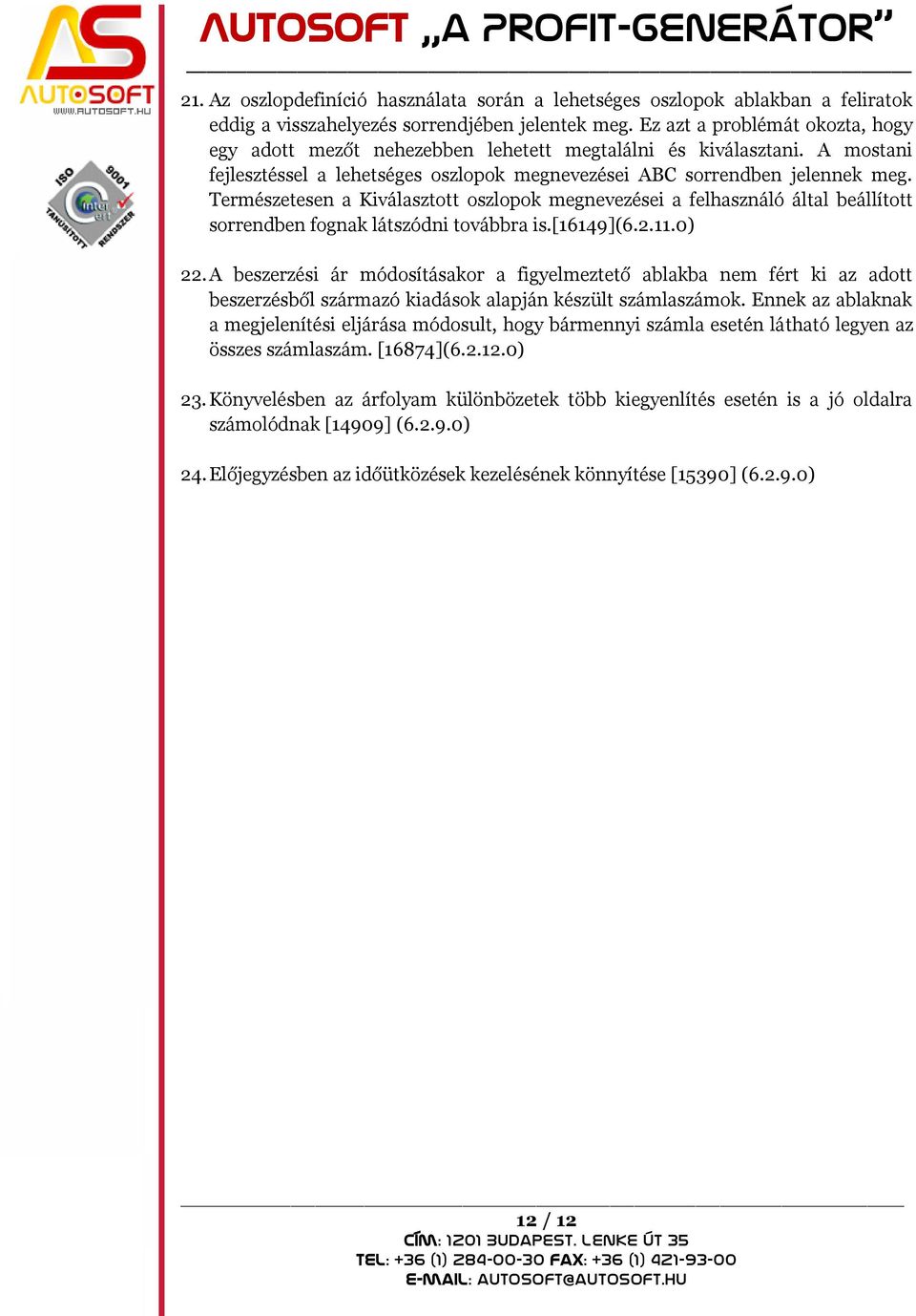 Természetesen a Kiválasztott oszlopok megnevezései a felhasználó által beállított sorrendben fognak látszódni továbbra is.[16149](6.2.11.0) 22.