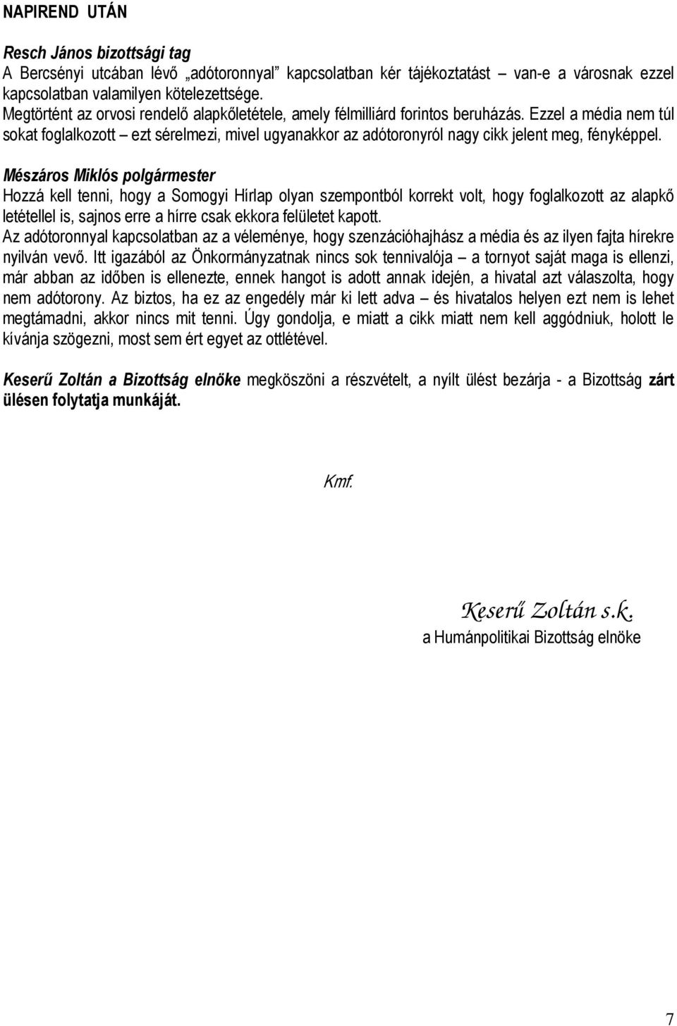 Ezzel a média nem túl sokat foglalkozott ezt sérelmezi, mivel ugyanakkor az adótoronyról nagy cikk jelent meg, fényképpel.