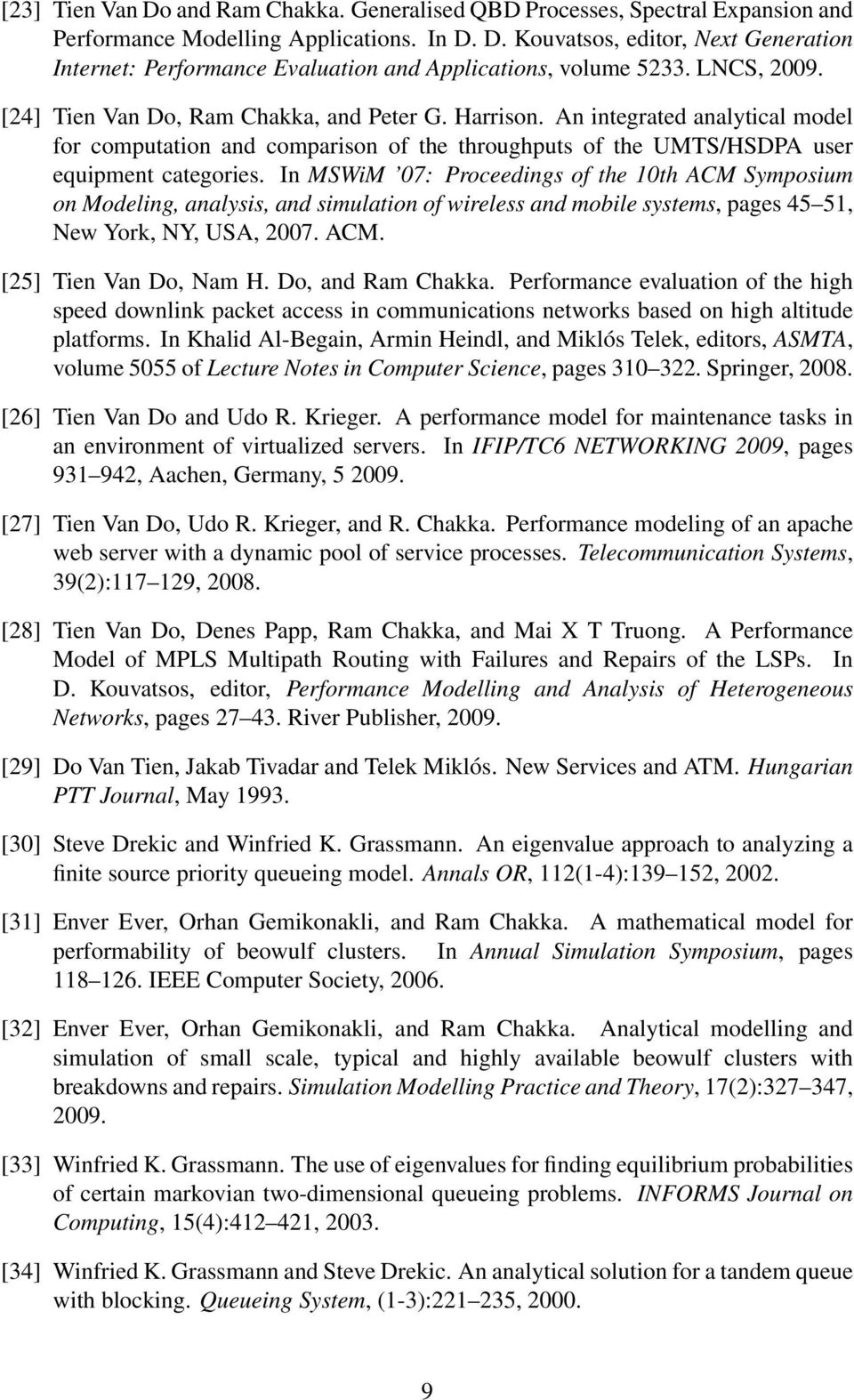 In MSWiM 07: Proceedings of the 10th ACM Symposium on Modeling, analysis, and simulation of wireless and mobile systems, pages 45 51, New York, NY, USA, 2007. ACM. [25] Tien Van Do, Nam H.