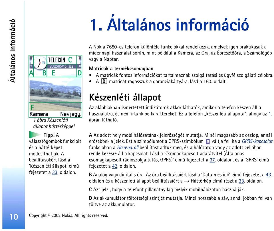 a Naptár. Matricák a termékcsomagban A matricák fontos információkat tartalmaznak szolgáltatási és ügyfélszolgálati célokra. A matricát ragasszuk a garanciakártyára, lásd a 160. oldalt.