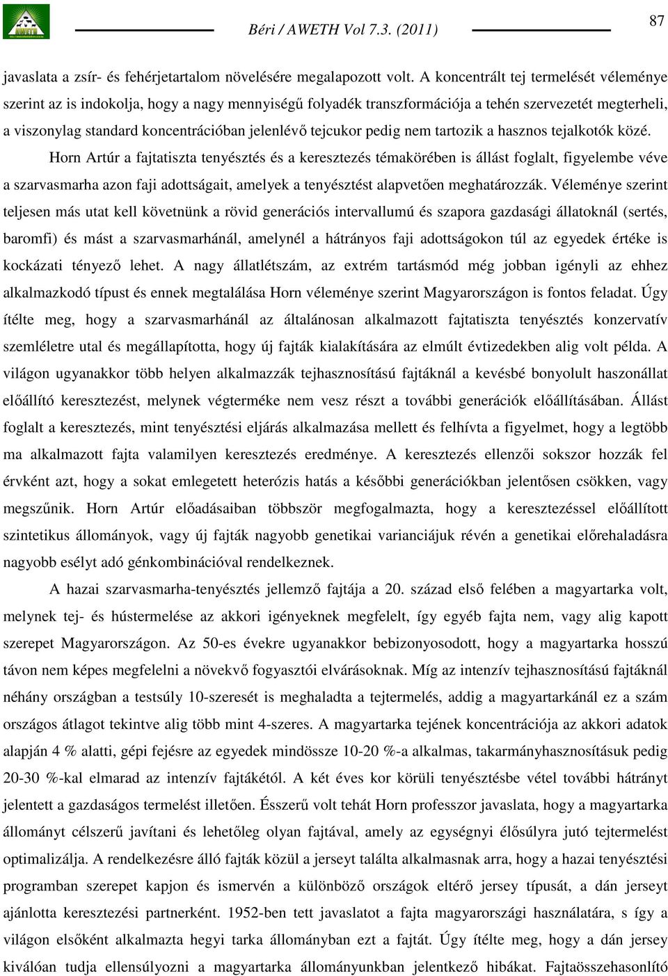 tejcukor pedig nem tartozik a hasznos tejalkotók közé.
