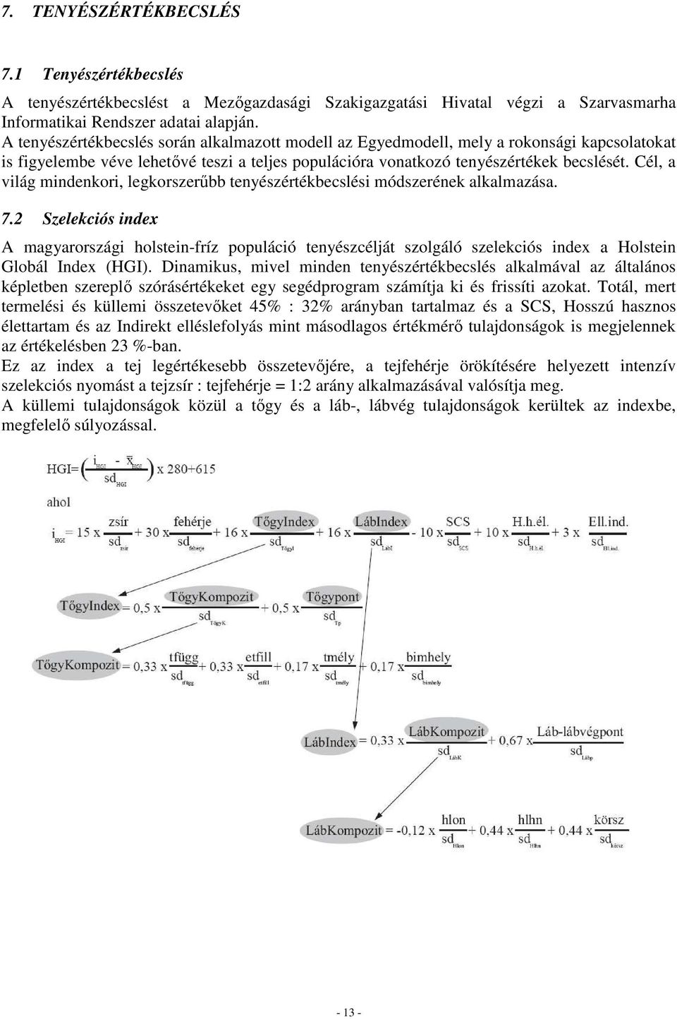 Cél, a világ mindenkori, legkorszerűbb tenyészértékbecslési módszerének alkalmazása. 7.