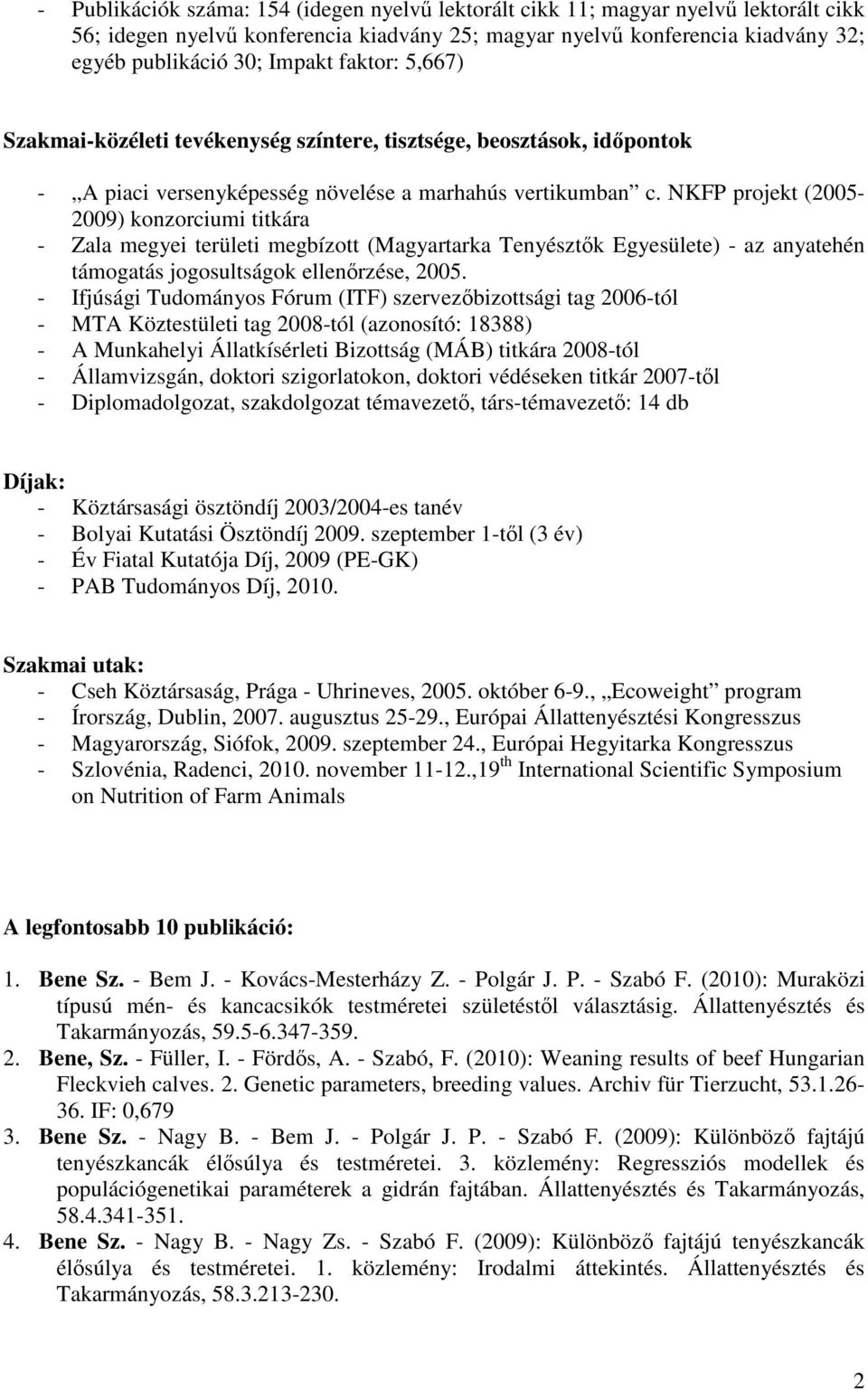 NKFP projekt (2005-2009) konzorciumi titkára - Zala megyei területi megbízott (Magyartarka Tenyésztk Egyesülete) - az anyatehén támogatás jogosultságok ellenrzése, 2005.