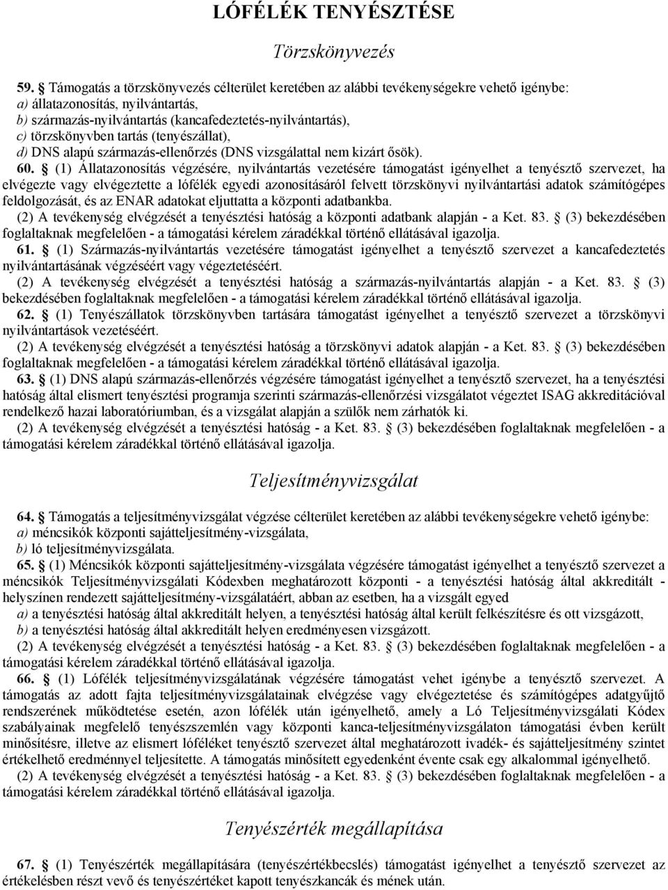 törzskönyvben tartás (tenyészállat), d) DNS alapú származás-ellenőrzés (DNS vizsgálattal nem kizárt ősök). 60.