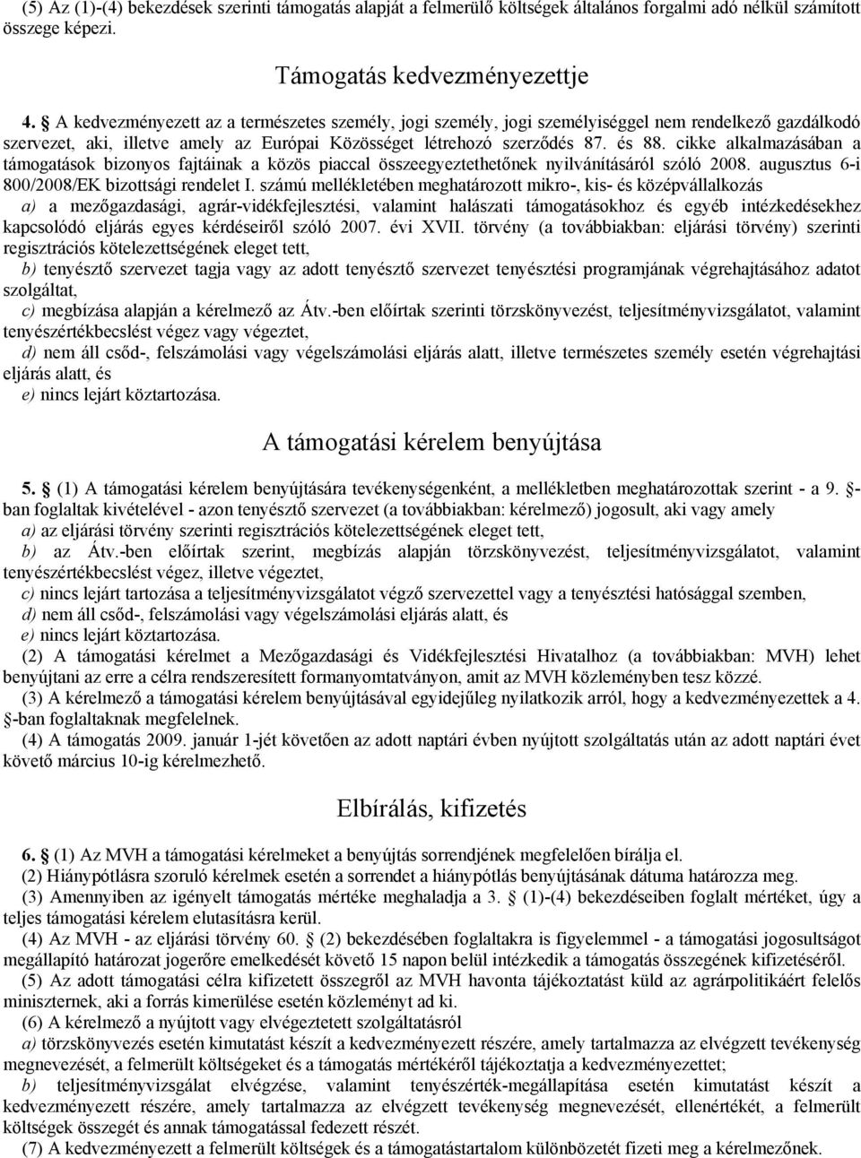 cikke alkalmazásában a támogatások bizonyos fajtáinak a közös piaccal összeegyeztethetőnek nyilvánításáról szóló 2008. augusztus 6-i 800/2008/EK bizottsági rendelet I.