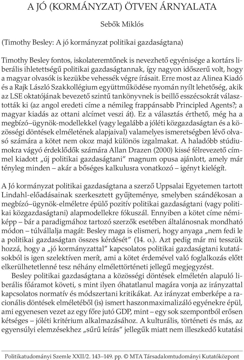 Erre most az Alinea Kiadó és a Rajk László Szakkollégium együttműködése nyomán nyílt lehetőség, akik az LSE oktatójának bevezető szintű tankönyvnek is beillő esszécsokrát választották ki (az angol