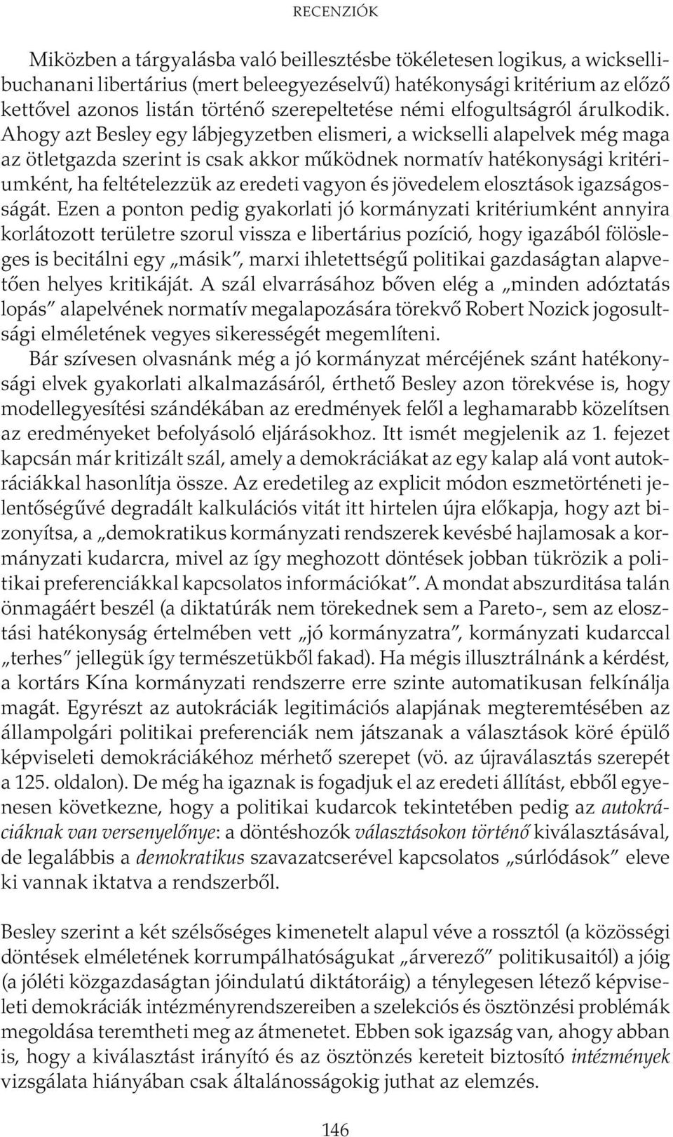 Ahogy azt Besley egy lábjegyzetben elismeri, a wickselli alapelvek még maga az ötletgazda szerint is csak akkor működnek normatív hatékonysági kritériumként, ha feltételezzük az eredeti vagyon és
