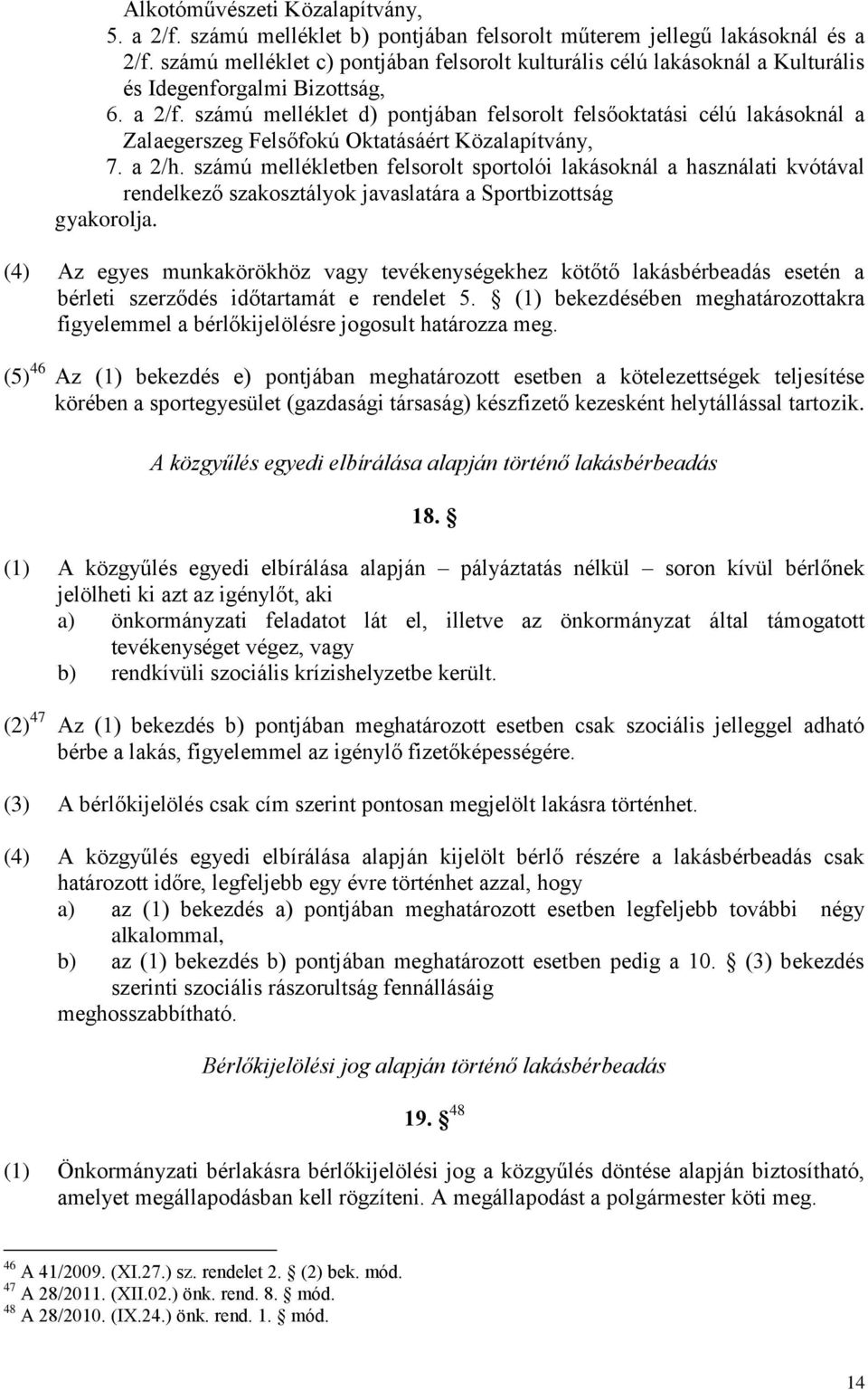 számú melléklet d) pontjában felsorolt felsőoktatási célú lakásoknál a Zalaegerszeg Felsőfokú Oktatásáért Közalapítvány, 7. a 2/h.