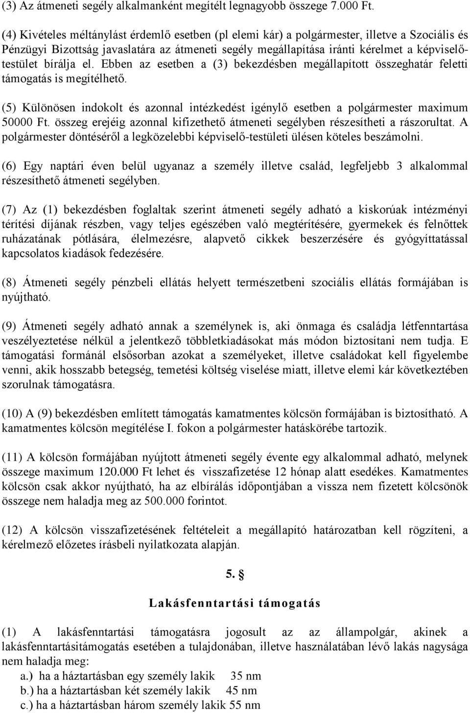 bírálja el. Ebben az esetben a (3) bekezdésben megállapított összeghatár feletti támogatás is megítélhető.