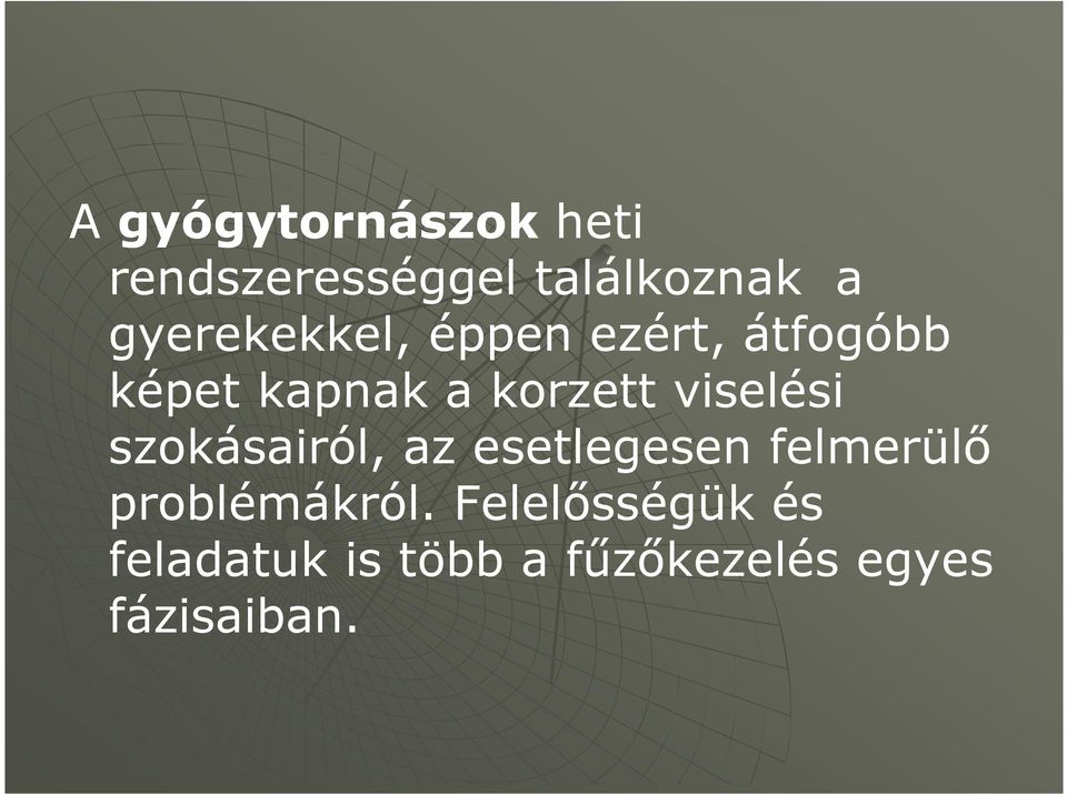 viselési szokásairól, az esetlegesen felmerülő problémákról.