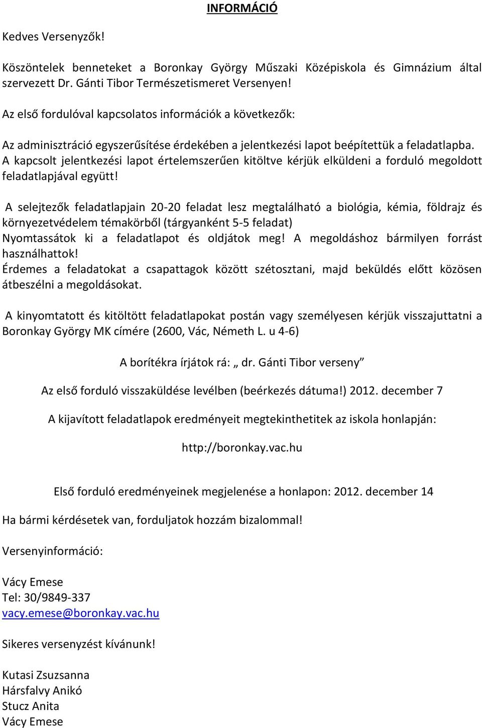 A kapcsolt jelentkezési lapot értelemszerűen kitöltve kérjük elküldeni a forduló megoldott feladatlapjával együtt!