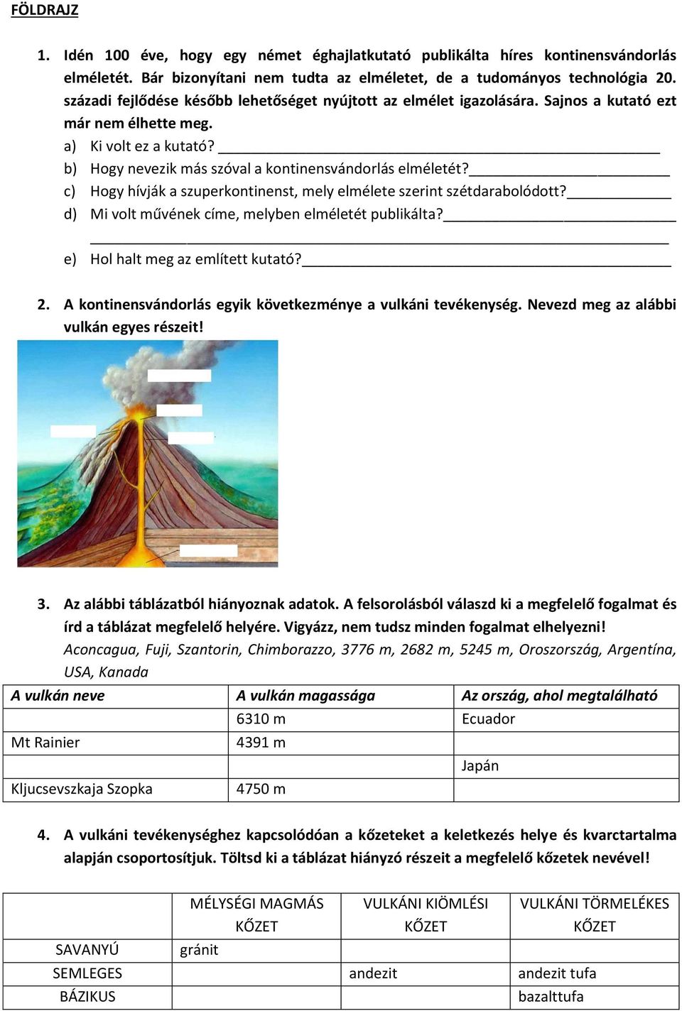c) Hogy hívják a szuperkontinenst, mely elmélete szerint szétdarabolódott? d) Mi volt művének címe, melyben elméletét publikálta? e) Hol halt meg az említett kutató? 2.