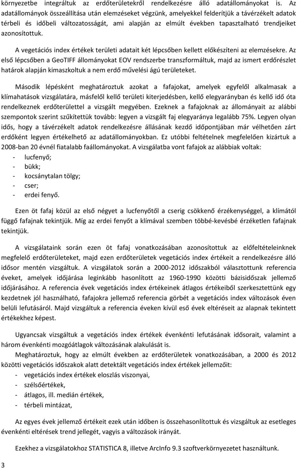 azonosítottuk. A vegetációs index értékek területi adatait két lépcsőben kellett előkészíteni az elemzésekre.