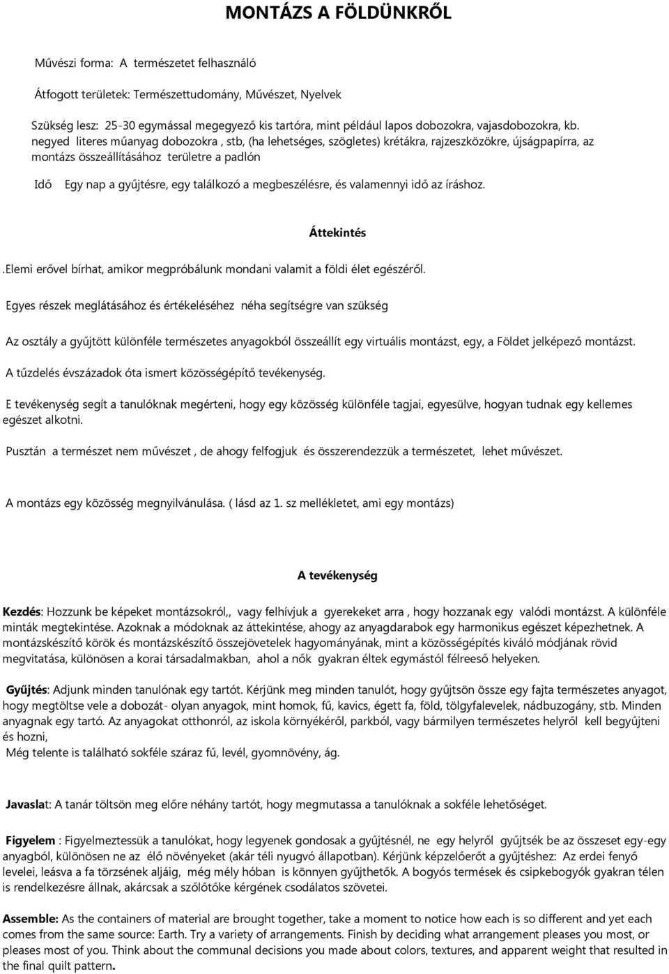 negyed literes műanyag dobozokra, stb, (ha lehetséges, szögletes) krétákra, rajzeszközökre, újságpapírra, az montázs összeállításához területre a padlón Idő Egy nap a gyűjtésre, egy találkozó a