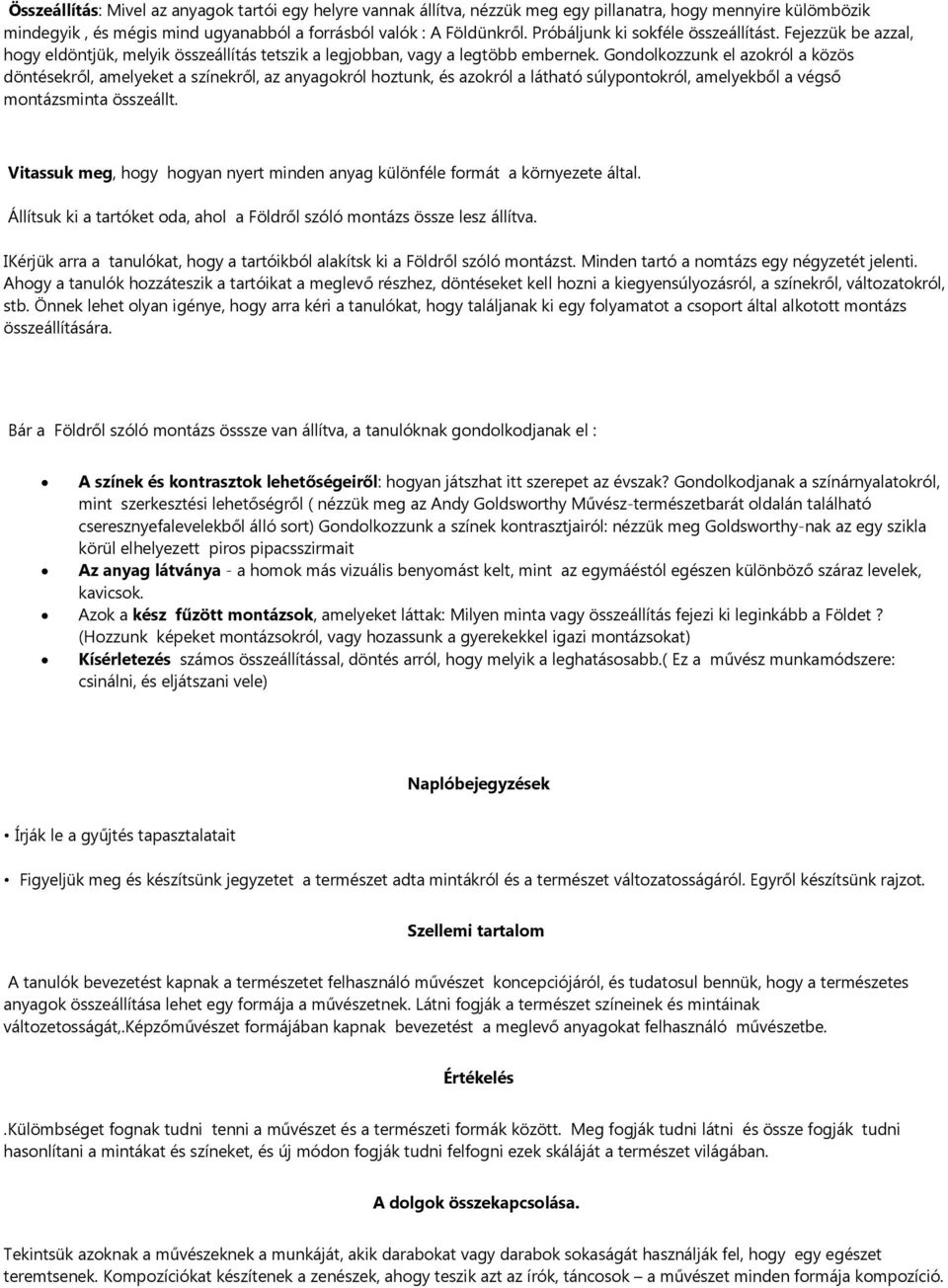 Gondolkozzunk el azokról a közös döntésekről, amelyeket a színekről, az anyagokról hoztunk, és azokról a látható súlypontokról, amelyekből a végső montázsminta összeállt.