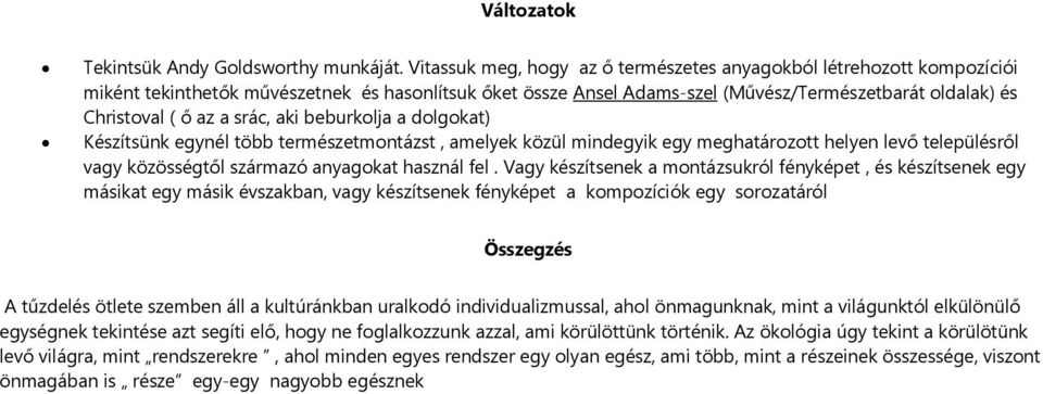 srác, aki beburkolja a dolgokat) Készítsünk egynél több természetmontázst, amelyek közül mindegyik egy meghatározott helyen levő településről vagy közösségtől származó anyagokat használ fel.