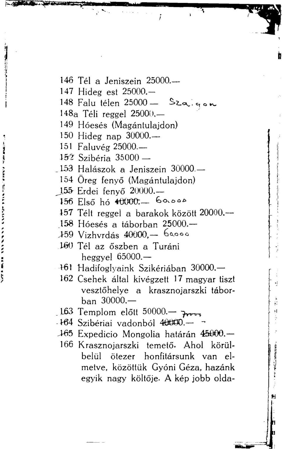 >59 Vizhvrdás 40000, J160 Tél az őszben a Turáni heggyel 65000. Hadifoglyaink Szikériában 30000. 162 Csehek által kivégzett 17 magyar tiszt vesztőhelye a krasznojarszki táborban 30000.