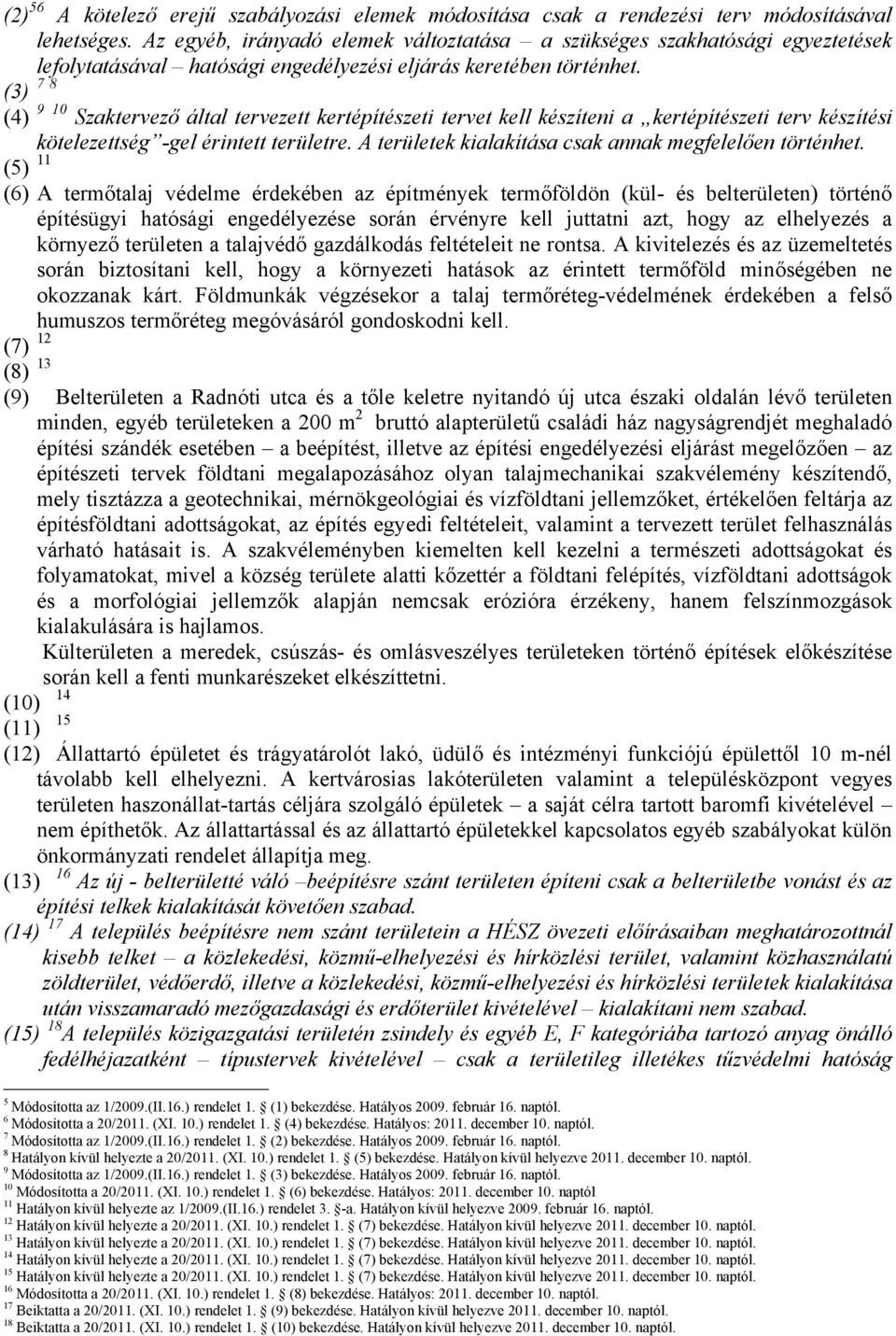 (3) 7 8 (4) 9 10 Szaktervező által tervezett kertépítészeti tervet kell készíteni a kertépítészeti terv készítési kötelezettség -gel érintett területre.