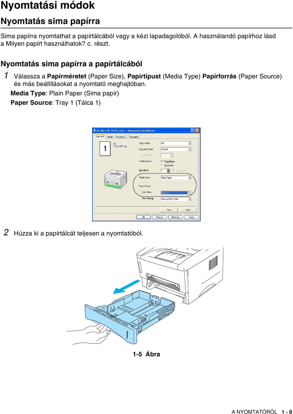 Nyomtatás sima papírra a papírtálcából 1 Válassza a Papírméretet (Paper Size), Papírtípust (Media Type) Papírforrás (Paper