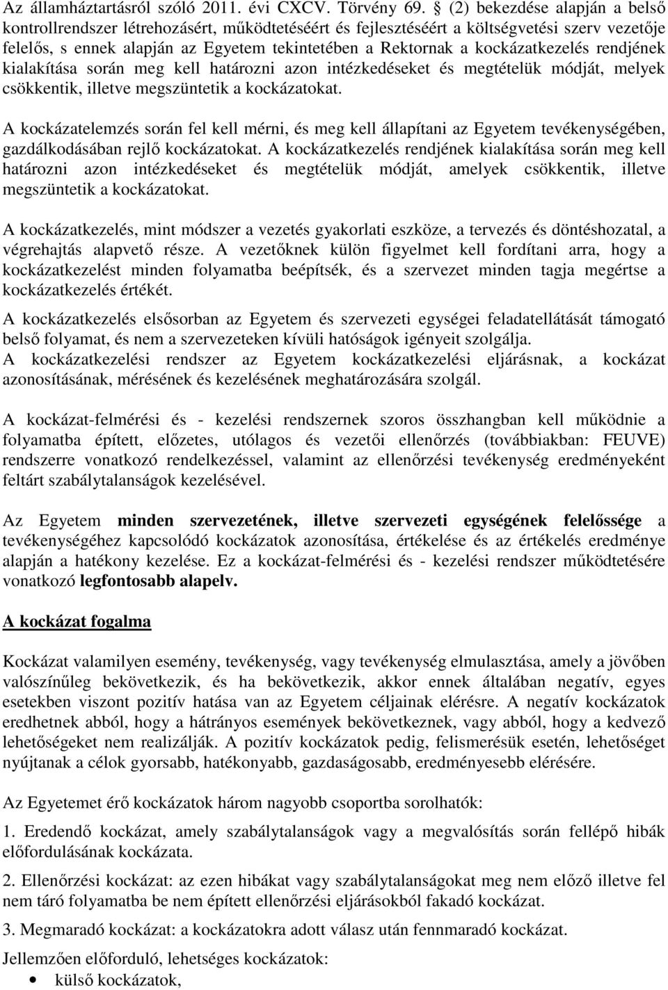 kockázatkezelés rendjének kialakítása során meg kell határozni azon intézkedéseket és megtételük módját, melyek csökkentik, illetve megszüntetik a kockázatokat.