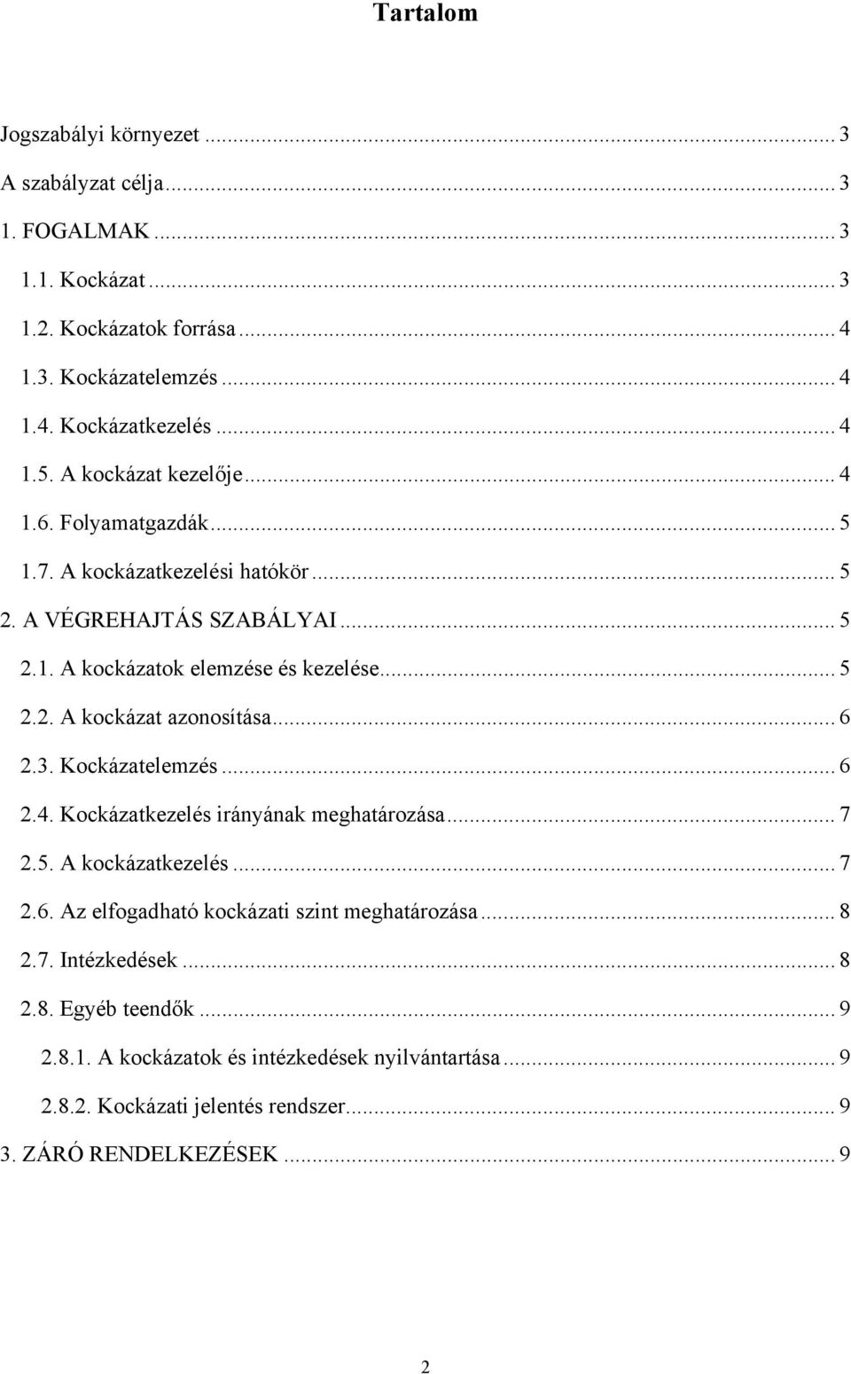 .. 6 2.3. Kockázatelemzés... 6 2.4. Kockázatkezelés irányának meghatározása... 7 2.5. A kockázatkezelés... 7 2.6. Az elfogadható kockázati szint meghatározása... 8 2.7. Intézkedések.