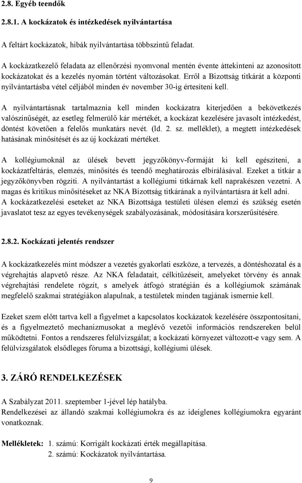 Erről a Bizottság titkárát a központi nyilvántartásba vétel céljából minden év november 30-ig értesíteni kell.