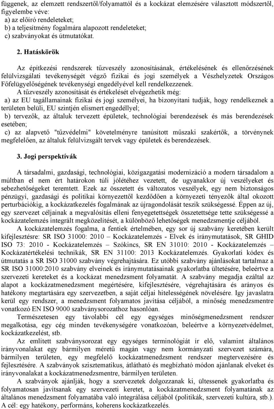 Hatáskörök Az építkezési rendszerek tűzveszély azonosításának, értékelésének és ellenőrzésének felülvizsgálati tevékenységét végző fizikai és jogi személyek a Vészhelyzetek Országos