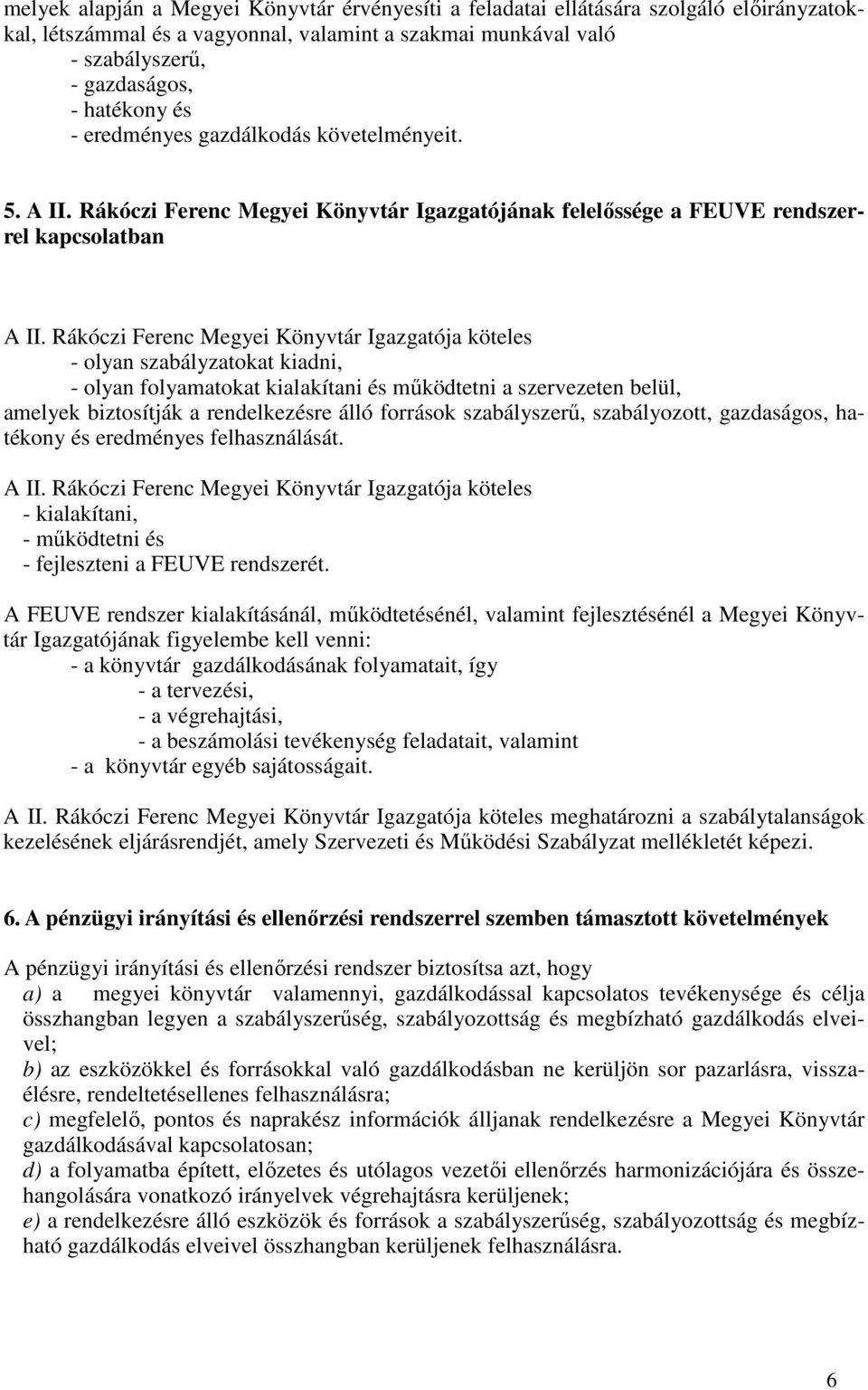 Rákóczi Ferenc Megyei Könyvtár Igazgatója köteles - olyan szabályzatokat kiadni, - olyan folyamatokat kialakítani és mőködtetni a szervezeten belül, amelyek biztosítják a rendelkezésre álló források