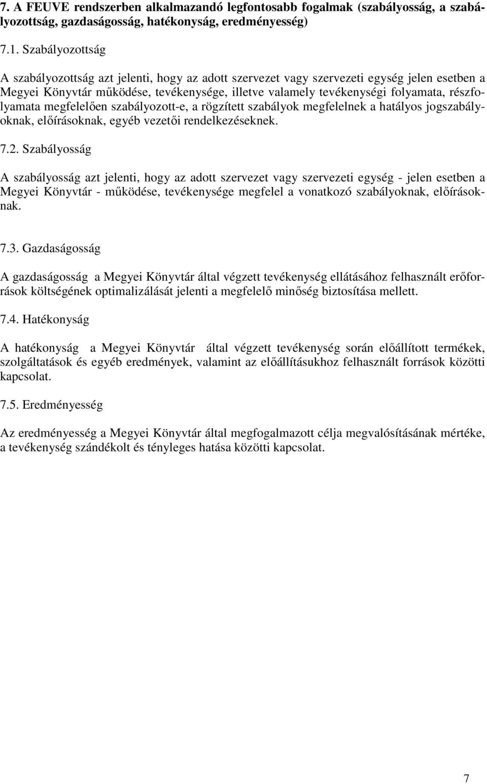 részfolyamata megfelelıen szabályozott-e, a rögzített szabályok megfelelnek a hatályos jogszabályoknak, elıírásoknak, egyéb vezetıi rendelkezéseknek. 7.2.