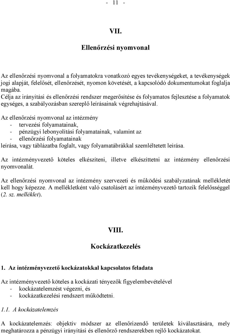 foglalja magába. Célja az irányítási és ellenőrzési rendszer megerősítése és folyamatos fejlesztése a folyamatok egységes, a szabályozásban szereplő leírásainak végrehajtásával.