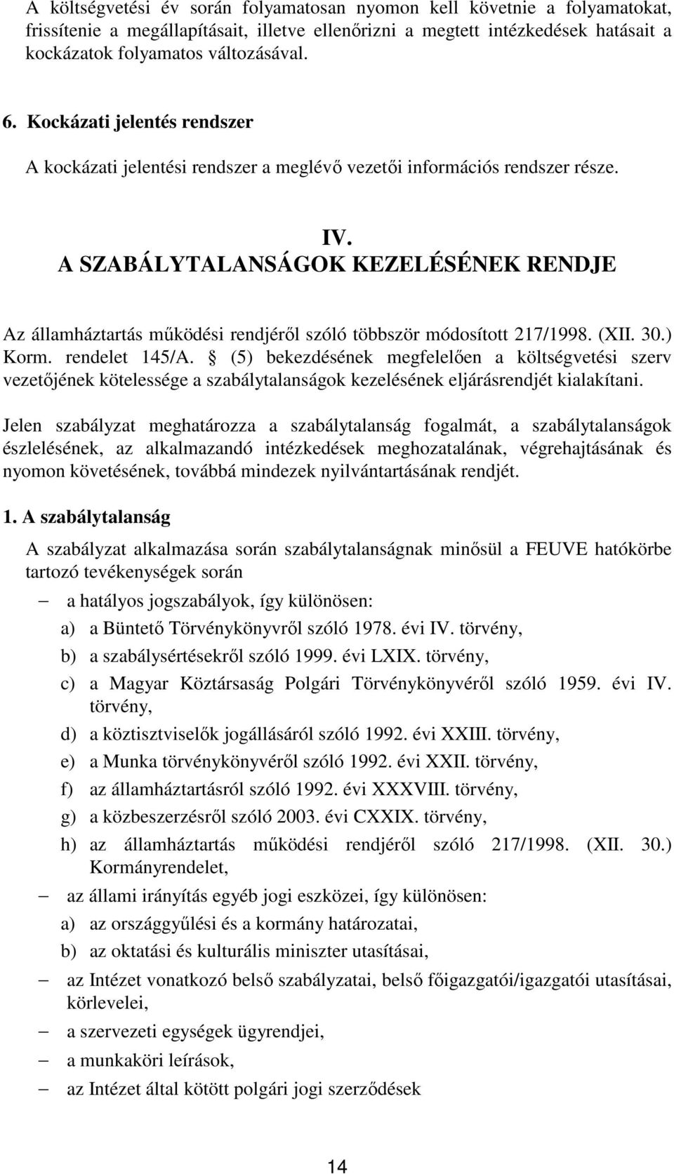 A SZABÁLYTALANSÁGOK KEZELÉSÉNEK RENDJE Az államháztartás mőködési rendjérıl szóló többször módosított 217/1998. (XII. 30.) Korm. rendelet 145/A.