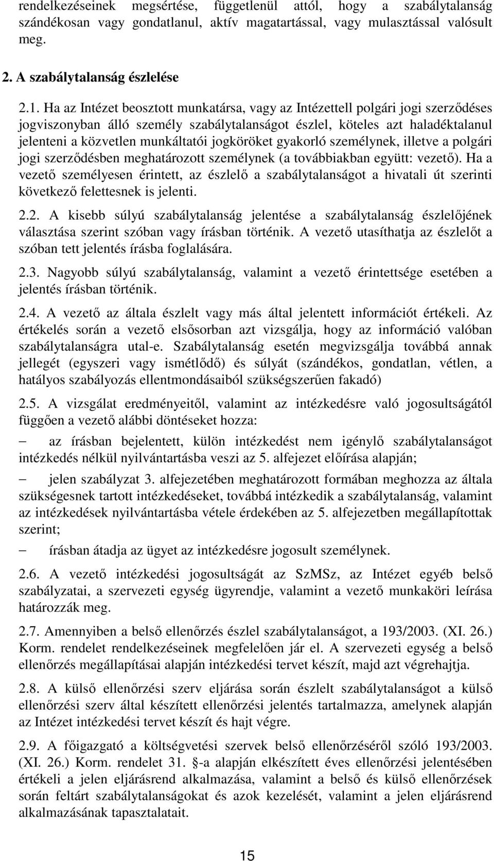 jogköröket gyakorló személynek, illetve a polgári jogi szerzıdésben meghatározott személynek (a továbbiakban együtt: vezetı).