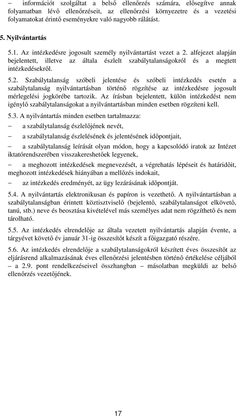 alfejezet alapján bejelentett, illetve az általa észlelt szabálytalanságokról és a megtett intézkedésekrıl. 5.2.