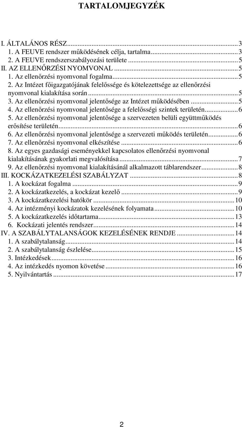 Az ellenırzési nyomvonal jelentısége az Intézet mőködésében...5 4. Az ellenırzési nyomvonal jelentısége a felelısségi szintek területén...6 5.