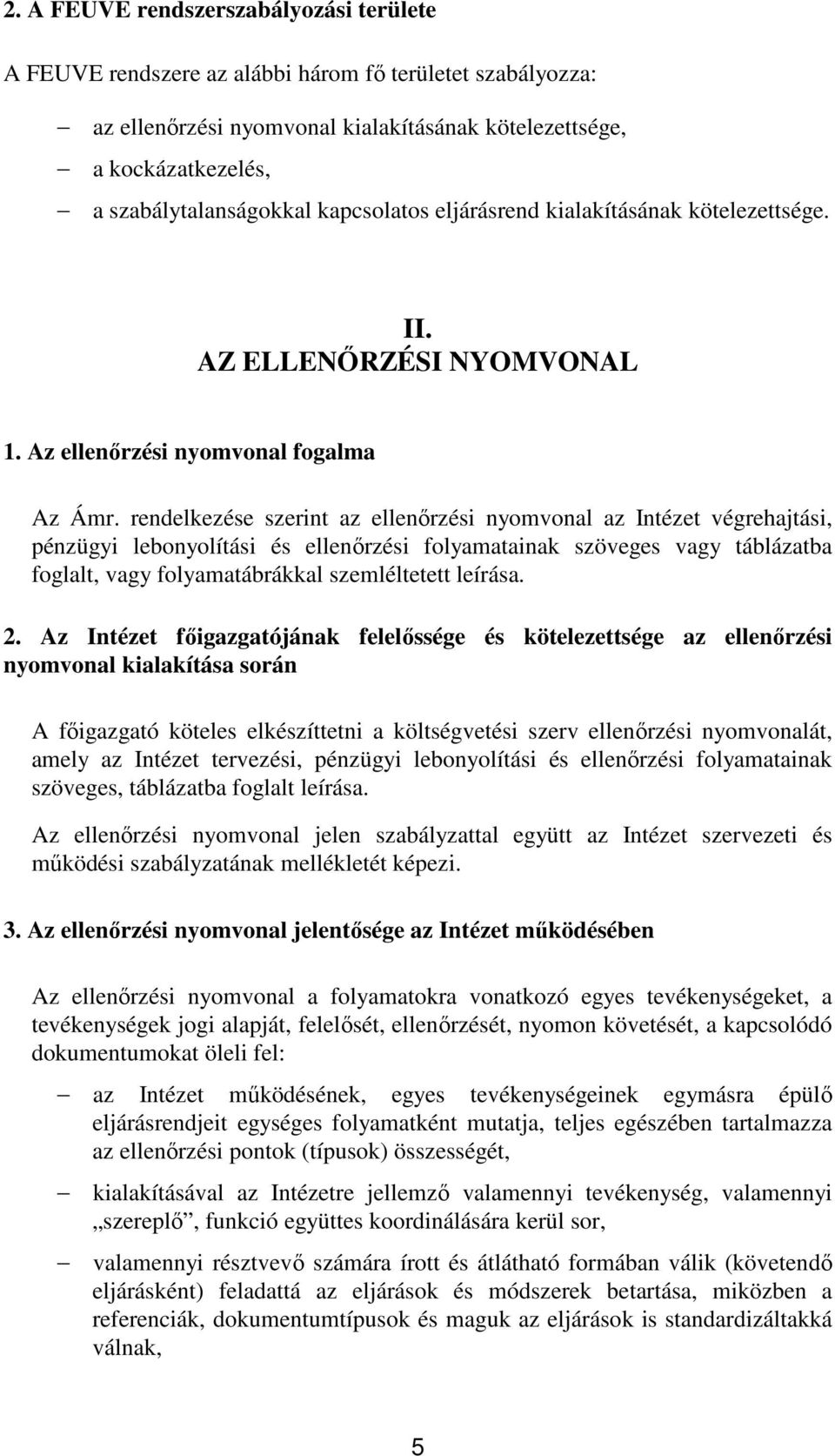 rendelkezése szerint az ellenırzési nyomvonal az Intézet végrehajtási, pénzügyi lebonyolítási és ellenırzési folyamatainak szöveges vagy táblázatba foglalt, vagy folyamatábrákkal szemléltetett