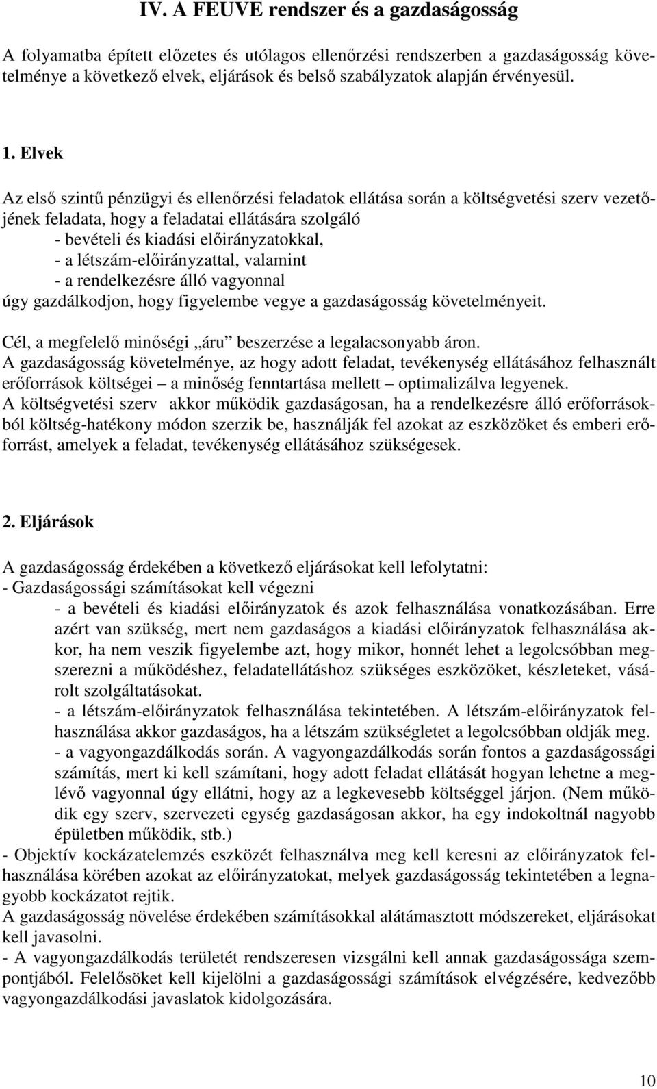 Elvek Az elsı szintő pénzügyi és ellenırzési feladatok ellátása során a költségvetési szerv vezetıjének feladata, hogy a feladatai ellátására szolgáló - bevételi és kiadási elıirányzatokkal, - a