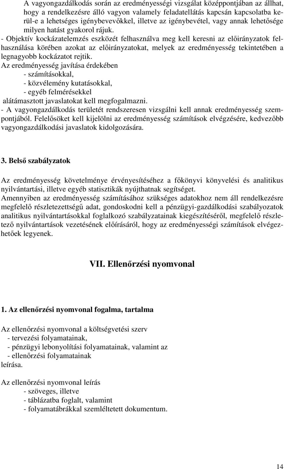 - Objektív kockázatelemzés eszközét felhasználva meg kell keresni az elıirányzatok felhasználása körében azokat az elıirányzatokat, melyek az eredményesség tekintetében a legnagyobb kockázatot rejtik.