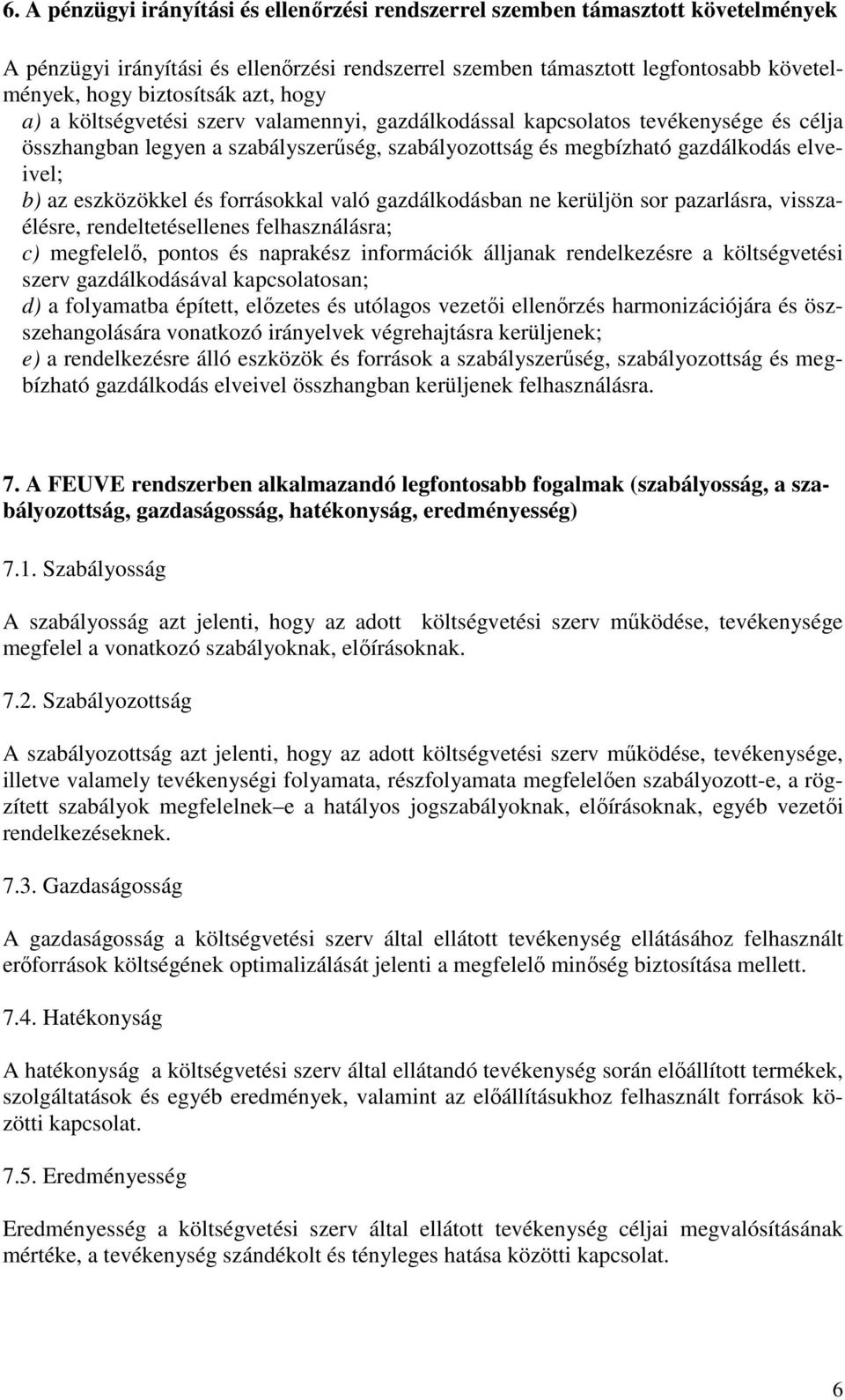 eszközökkel és forrásokkal való gazdálkodásban ne kerüljön sor pazarlásra, visszaélésre, rendeltetésellenes felhasználásra; c) megfelelı, pontos és naprakész információk álljanak rendelkezésre a