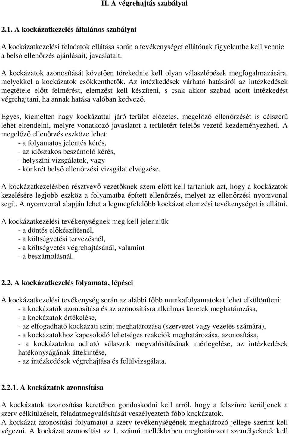 A kockázatok azonosítását követıen törekednie kell olyan válaszlépések megfogalmazására, melyekkel a kockázatok csökkenthetık.