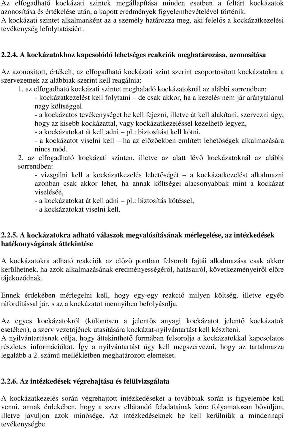 A kockázatokhoz kapcsolódó lehetséges reakciók meghatározása, azonosítása Az azonosított, értékelt, az elfogadható kockázati szint szerint csoportosított kockázatokra a szervezetnek az alábbiak