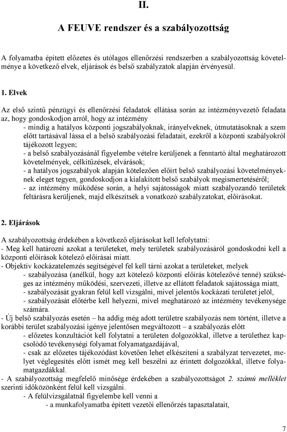 Elvek Az első szintű pénzügyi és ellenőrzési feladatok ellátása során az intézményvezető feladata az, hogy gondoskodjon arról, hogy az intézmény - mindig a hatályos központi jogszabályoknak,