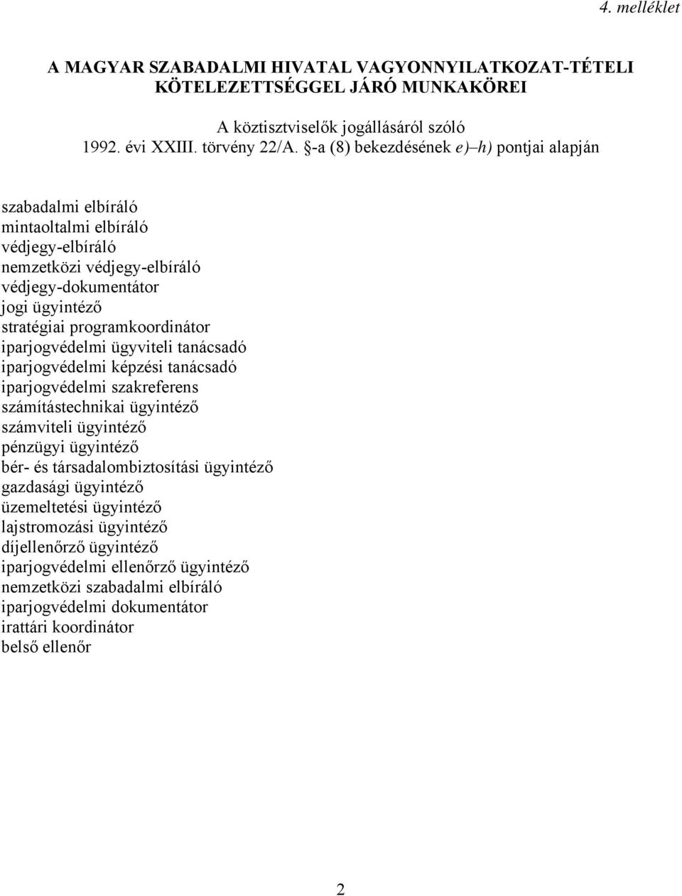 iparjogvédelmi ügyviteli tanácsadó iparjogvédelmi képzési tanácsadó iparjogvédelmi szakreferens számítástechnikai ügyintéző számviteli ügyintéző pénzügyi ügyintéző bér- és társadalombiztosítási