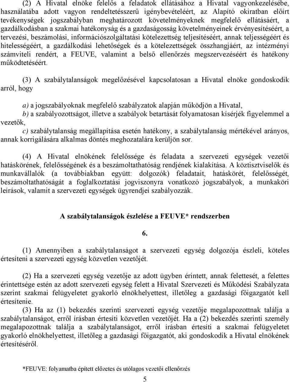 kötelezettség teljesítéséért, annak teljességéért és hitelességéért, a gazdálkodási lehetőségek és a kötelezettségek összhangjáért, az intézményi számviteli rendért, a FEUVE, valamint a belső